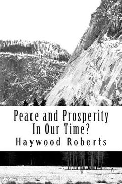 portada Peace and Prosperity In Our Time?: A discussion of the global financial crisis, risks of hyperinflation, loss of civility, compassion and common sense (in English)