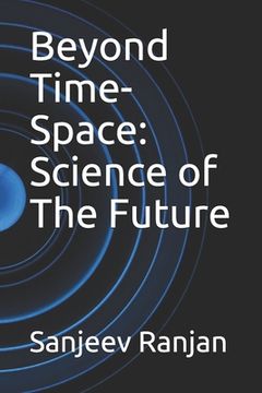 portada Beyond Time-Space: Science of The Future (en Inglés)