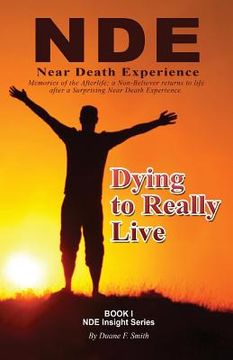 portada Dying to Really Live: Memories of the Afterlife; A Non-Believer Returns to Life After a Surprising Near Death Experience (en Inglés)