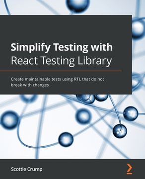 portada Simplify Testing with React Testing Library: Create maintainable tests using RTL that do not break with changes (in English)