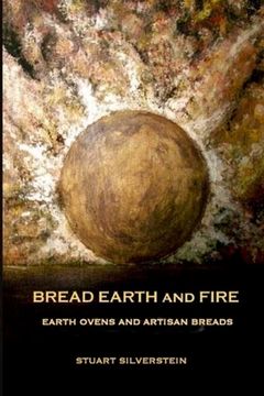 portada Bread Earth and Fire: Earth Ovens and Artisan Breads (en Inglés)
