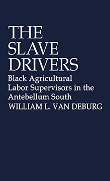 portada The Slave Drivers: Black Agricultural Labor Supervisors in the Antebellum South (Contributions in Afro-American & African Studies) 