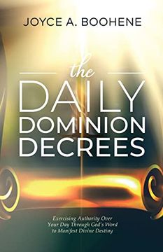 portada The Daily Dominion Decrees: Exercising Authority Over Your day Through God's Word to Manifest Divine Destiny (en Inglés)