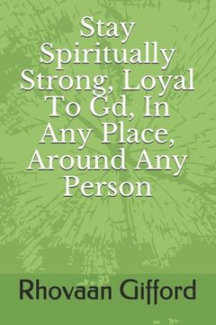 portada Stay Spiritually Strong, Loyal To Gd, In Any Place, Around Anyone Person (en Inglés)
