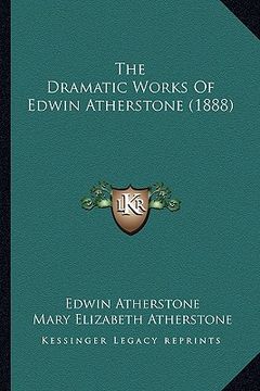 portada the dramatic works of edwin atherstone (1888) (in English)