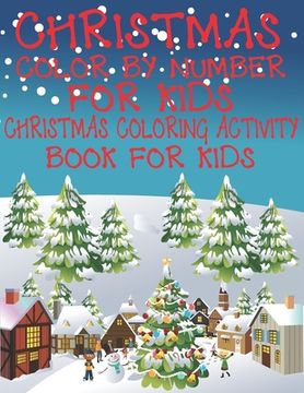 portada Christmas Color By Number for Kids Christmas Coloring Activity Book For Kids: A Children Holiday Coloring Book with Large Pages (kids coloring books . (en Inglés)