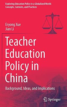 portada Teacher Education Policy in China: Background, Ideas, and Implications (Exploring Education Policy in a Globalized World: Concepts, Contexts, and Practices) (en Inglés)