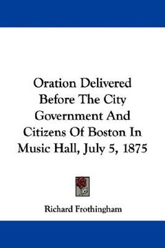 portada oration delivered before the city government and citizens of boston in music hall, july 5, 1875 (en Inglés)
