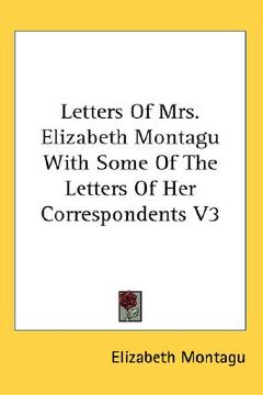 portada letters of mrs. elizabeth montagu with some of the letters of her correspondents v3 (en Inglés)