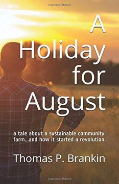 portada A Holiday for August: A Tale About a Sustainable Community Farm. And how it Started a Revolution. (en Inglés)