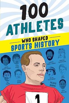 portada 100 Athletes who Shaped Sports History: A Sports Biography Book for Kids (100 Series) (in English)