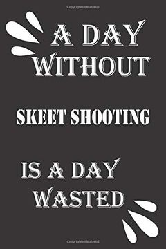 portada A day Without Skeet Shooting is a day Wasted (en Inglés)