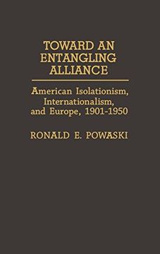 portada Toward an Entangling Alliance: American Isolationism, Internationalism, and Europe, 1901-1950 (en Inglés)