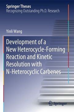 portada Development of a New Heterocycle-Forming Reaction and Kinetic Resolution with N-Heterocyclic Carbenes (en Inglés)