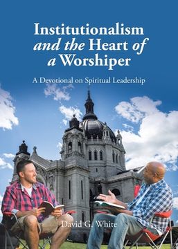 portada Institutionalism and the Heart of a Worshiper: A Devotional on Spiritual Leadership (in English)