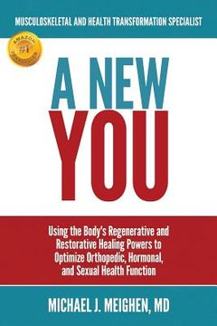portada A New You: Using the Body's Regenerative and Restorative Healing Powers to Optimize Orthopedic, Hormonal, and Sexual Health Funct (en Inglés)