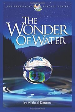 portada The Wonder of Water: Water's Profound Fitness for Life on Earth and Mankind (The Privileged Species Series) (en Inglés)