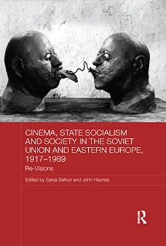 portada Cinema, State Socialism and Society in the Soviet Union and Eastern Europe, 1917-1989: Re-Visions (in English)
