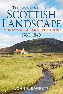 portada The Making of a Scottish Landscape: Moray's Regular Revolution 1760-1840 (en Inglés)