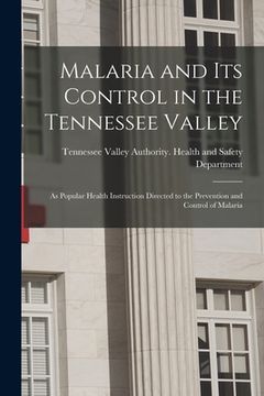 portada Malaria and Its Control in the Tennessee Valley: as Popular Health Instruction Directed to the Prevention and Control of Malaria (en Inglés)
