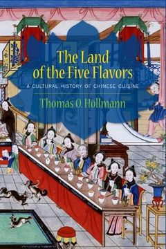 portada The Land of the Five Flavors: A Cultural History of Chinese Cuisine (Arts and Traditions of the Table: Perspectives on Culinary History) (en Inglés)