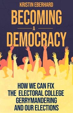 portada Becoming a Democracy: How we can fix the Electoral College, Gerrymandering, and our Elections (en Inglés)