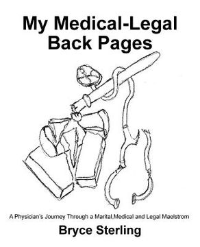 portada My Medical-Legal Back Pages: A Physician'S Journey Through a Marital, Medical and Legal Maelstrom (en Inglés)