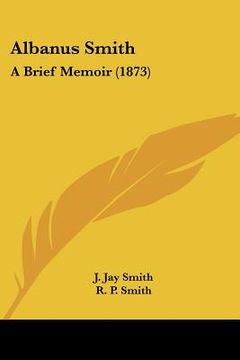portada albanus smith: a brief memoir (1873) (in English)