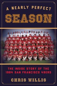 portada A Nearly Perfect Season: The Inside Story of the 1984 San Francisco 49ers (en Inglés)