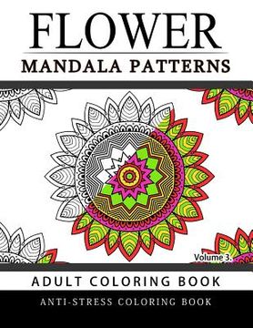 portada Flower Mandala Patterns Volume 3: Adult Coloring Books Anti-Stress Mandala