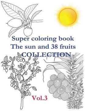 portada Super Coloring Book. The sun and 38 Fruits. Volume 3. Collection. There are Presented 38 Fruits in the Coloring Book in the Form of a Separate Fruit,. Names Suggest Where the Fruit is. (Volume 1) 