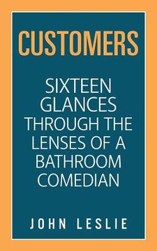 portada Customers: Sixteen Glances Through the Lenses of a Bathroom Comedian (en Inglés)