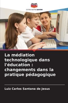 portada La médiation technologique dans l'éducation: changements dans la pratique pédagogique (en Francés)