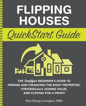 portada Flipping Houses QuickStart Guide: The Simplified Beginner's Guide to Finding and Financing the Right Properties, Strategically Adding Value, and Flipp (in English)