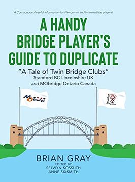 portada A Handy Bridge Player'S Guide to Duplicate: "a Tale of Twin Bridge Clubs" Stamford bc Lincolnshire uk and Mobridge Ontario Canada (en Inglés)