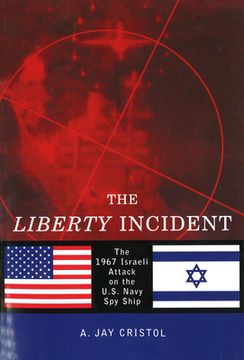 portada The Liberty Incident: The 1967 Israeli Attack on the U.S. Navy Spy Ship (en Inglés)