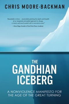 portada The Gandhian Iceberg: A Nonviolence Manifesto for the Age of the Great Turning (in English)