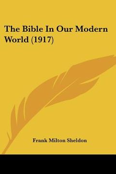 portada the bible in our modern world (1917) (en Inglés)