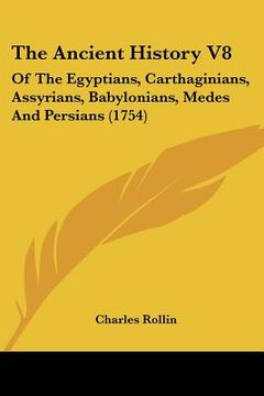 portada the ancient history v8: of the egyptians, carthaginians, assyrians, babylonians, medes and persians (1754) (in English)