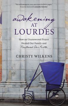 portada Awakening at Lourdes: How an Unanswered Prayer Healed Our Family and Restored Our Faith (en Inglés)