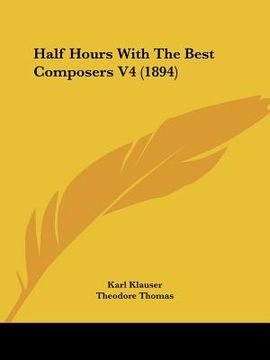 portada half hours with the best composers v4 (1894) (en Inglés)