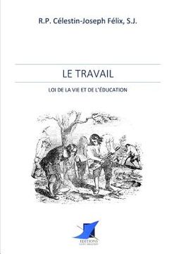 portada Le Travail - loi de la vie et de l'éducation (en Francés)
