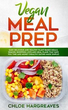 portada Vegan Meal Prep: Easy, Delicious and Healthy Plant Based Meals, Snacks, Shopping Lists and Meal Plans That Save You Time and Money (Hea (in English)