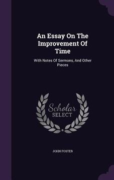 portada An Essay On The Improvement Of Time: With Notes Of Sermons, And Other Pieces (en Inglés)