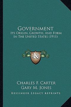 portada government: its origin, growth, and form in the united states (1911)