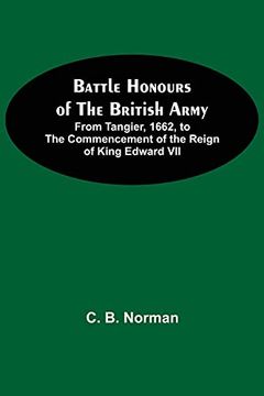 portada Battle Honours of the British Army; From Tangier, 1662, to the Commencement of the Reign of King Edward vii (in English)