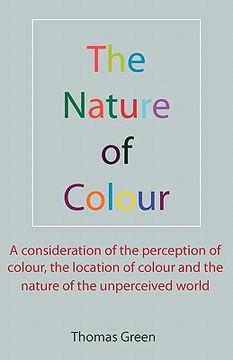 portada the nature of colour: a consideration of the perception of colour, the location of colour and the nature of the unperceived world (en Inglés)