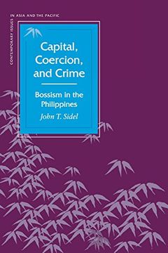 portada Capital, Coercion, and Crime: Bossism in the Philippines (Contemporary Issues in Asia and the Pacific) (en Inglés)