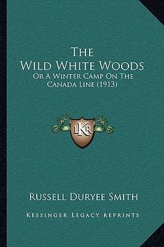 portada the wild white woods: or a winter camp on the canada line (1913) (in English)