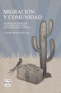 portada MIGRACIÓN Y COMUNIDAD: Migración temporal y discurso en el sur de Guanajuato, México